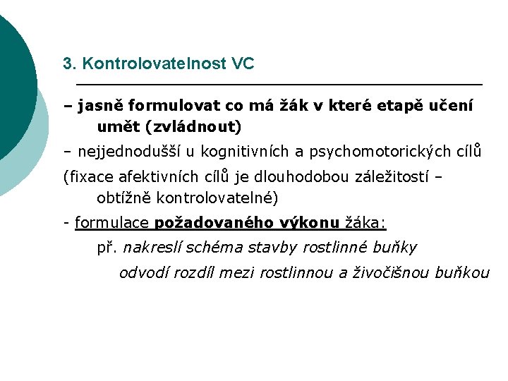 3. Kontrolovatelnost VC – jasně formulovat co má žák v které etapě učení umět