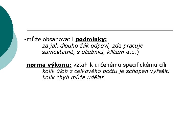 -může obsahovat i podmínky: za jak dlouho žák odpoví, zda pracuje samostatně, s učebnicí,