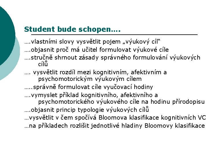 Student bude schopen…. …. vlastními slovy vysvětlit pojem „výukový cíl“ …. objasnit proč má