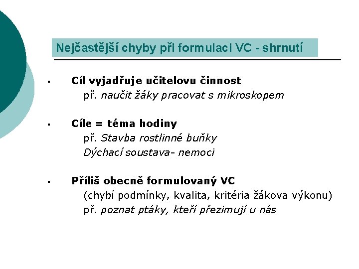 Nejčastější chyby při formulaci VC - shrnutí § Cíl vyjadřuje učitelovu činnost př. naučit