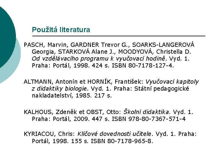 Použitá literatura PASCH, Marvin, GARDNER Trevor G. , SOARKS-LANGEROVÁ Georgia, STARKOVÁ Alane J. ,