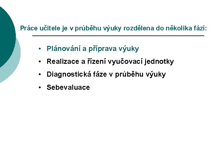 Práce učitele je v průběhu výuky rozdělena do několika fází: • Plánování a příprava