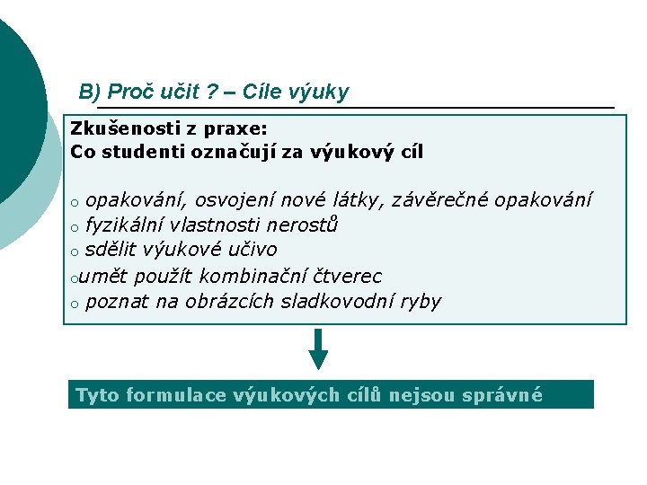 B) Proč učit ? – Cíle výuky Zkušenosti z praxe: Co studenti označují za