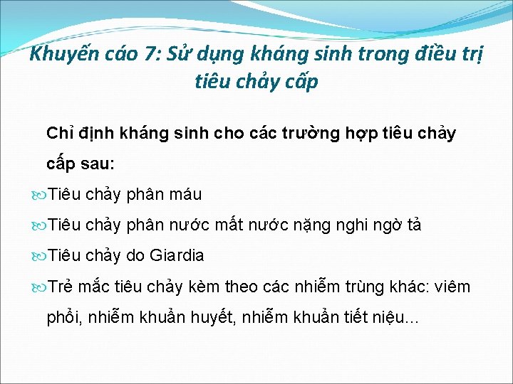 Khuyến cáo 7: Sử dụng kháng sinh trong điều trị tiêu chảy cấp Chỉ