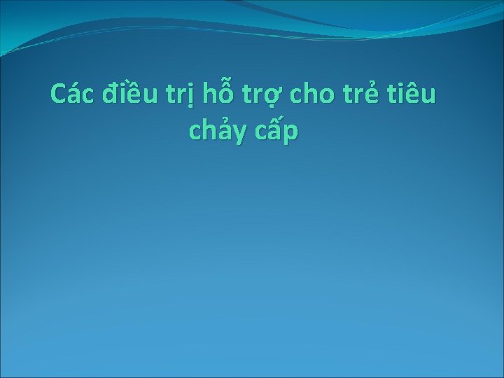 Các điều trị hỗ trợ cho trẻ tiêu chảy cấp 