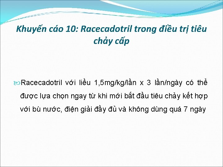 Khuyến cáo 10: Racecadotril trong điều trị tiêu chảy cấp Racecadotril với liều 1,