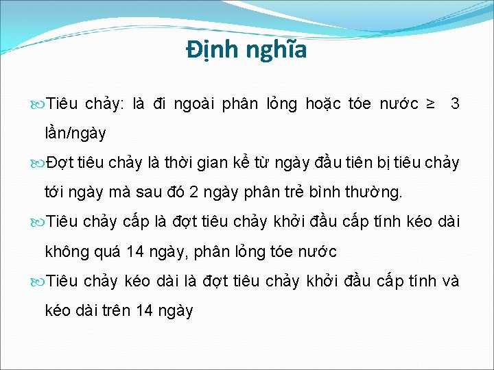 Định nghĩa Tiêu chảy: là đi ngoài phân lỏng hoặc tóe nước ≥ 3