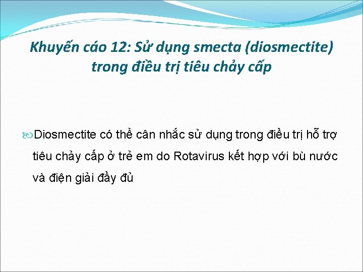 Khuyến cáo 12: Sử dụng smecta (diosmectite) trong điều trị tiêu chảy cấp Diosmectite