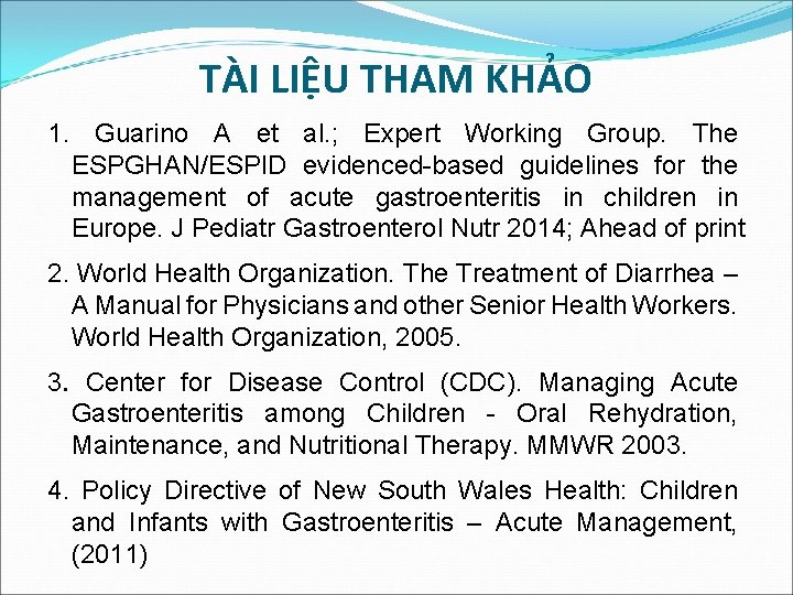 TÀI LIỆU THAM KHẢO 1. Guarino A et al. ; Expert Working Group. The