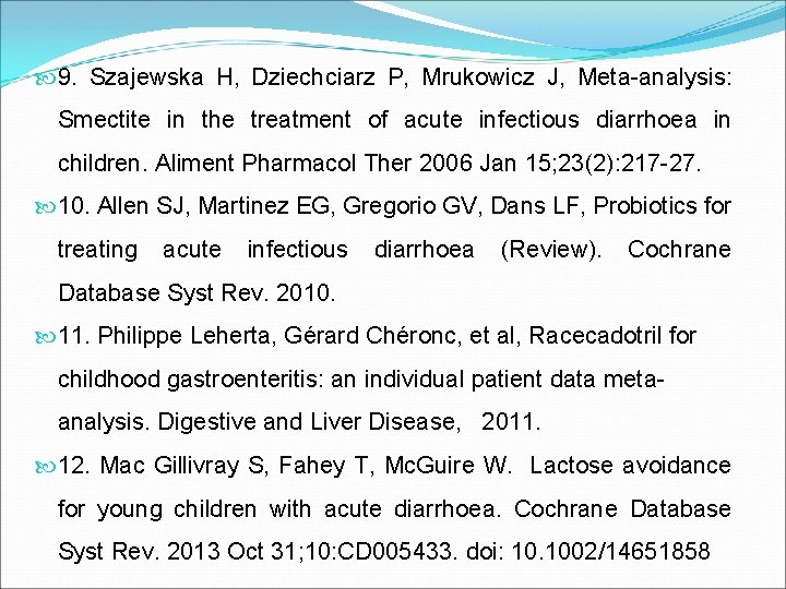  9. Szajewska H, Dziechciarz P, Mrukowicz J, Meta-analysis: Smectite in the treatment of