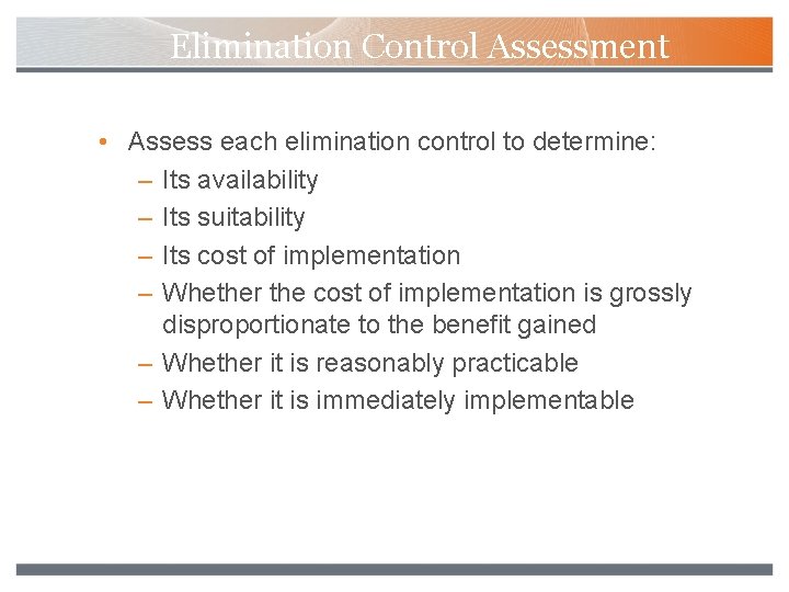 Elimination Control Assessment • Assess each elimination control to determine: – Its availability –