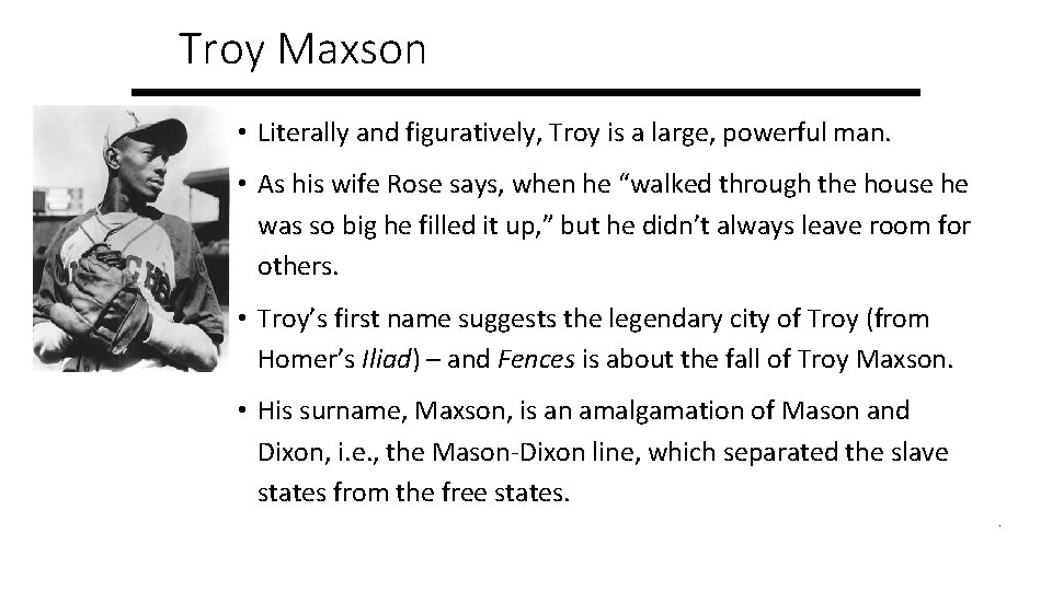 Troy Maxson • Literally and figuratively, Troy is a large, powerful man. • As