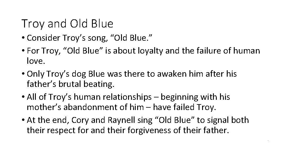 Troy and Old Blue • Consider Troy’s song, “Old Blue. ” • For Troy,