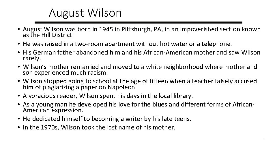 August Wilson • August Wilson was born in 1945 in Pittsburgh, PA, in an
