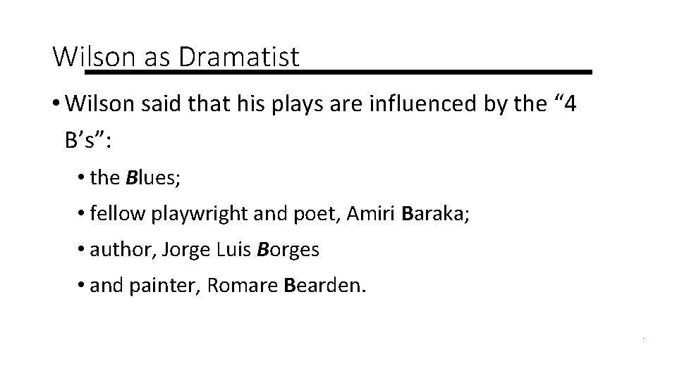 Wilson as Dramatist • Wilson said that his plays are influenced by the “