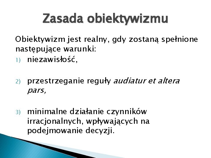 Zasada obiektywizmu Obiektywizm jest realny, gdy zostaną spełnione następujące warunki: 1) niezawisłość, 2) 3)