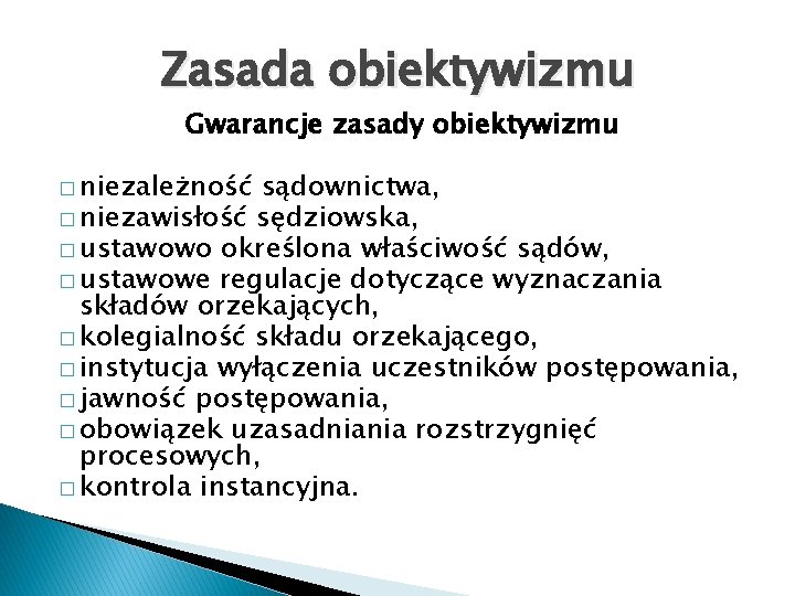 Zasada obiektywizmu Gwarancje zasady obiektywizmu � niezależność sądownictwa, � niezawisłość sędziowska, � ustawowo określona