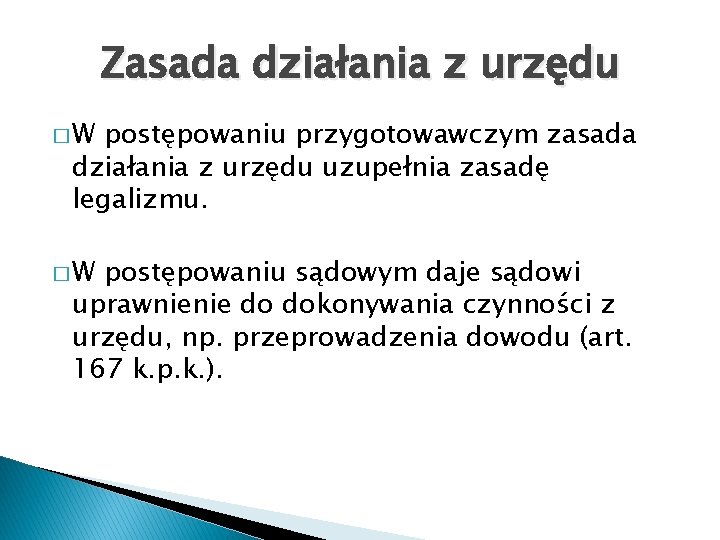 Zasada działania z urzędu �W postępowaniu przygotowawczym zasada działania z urzędu uzupełnia zasadę legalizmu.