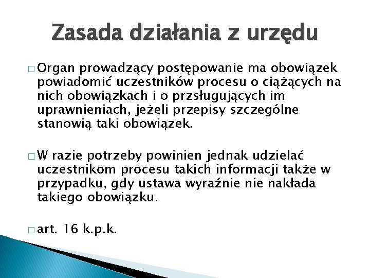 Zasada działania z urzędu � Organ prowadzący postępowanie ma obowiązek powiadomić uczestników procesu o