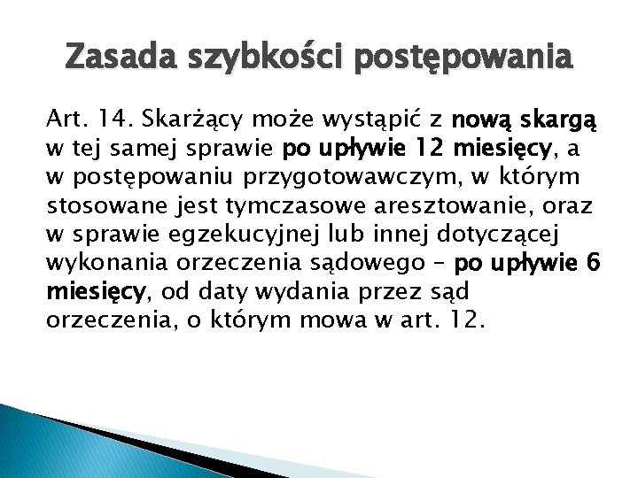 Zasada szybkości postępowania Art. 14. Skarżący może wystąpić z nową skargą w tej samej