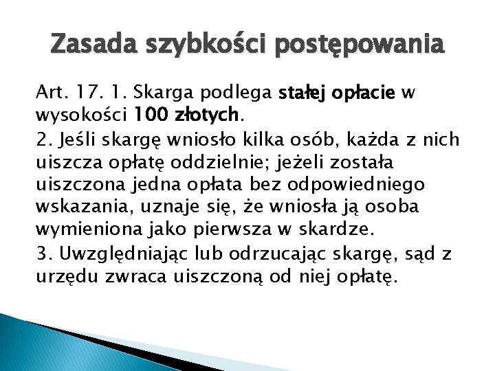 Zasada szybkości postępowania Art. 17. 1. Skarga podlega stałej opłacie w wysokości 100 złotych.