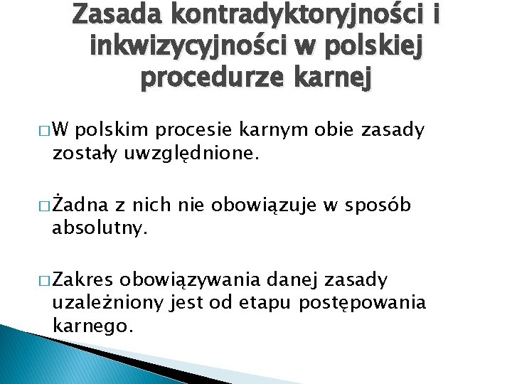 Zasada kontradyktoryjności i inkwizycyjności w polskiej procedurze karnej �W polskim procesie karnym obie zasady