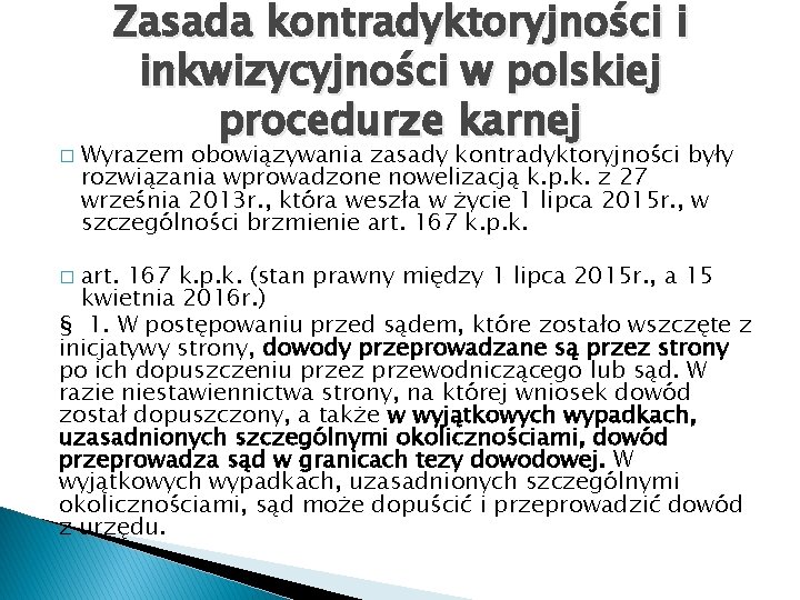 � Zasada kontradyktoryjności i inkwizycyjności w polskiej procedurze karnej Wyrazem obowiązywania zasady kontradyktoryjności były