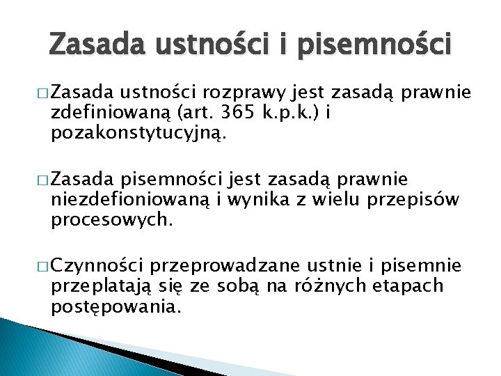 Zasada ustności i pisemności � Zasada ustności rozprawy jest zasadą prawnie zdefiniowaną (art. 365