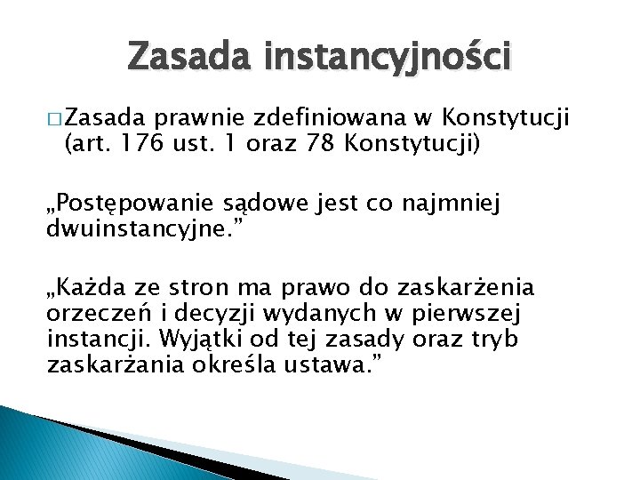 Zasada instancyjności � Zasada prawnie zdefiniowana w Konstytucji (art. 176 ust. 1 oraz 78