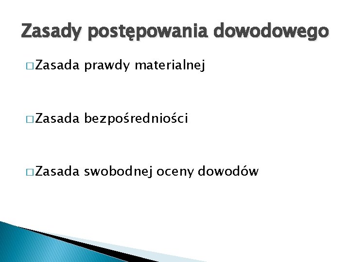 Zasady postępowania dowodowego � Zasada prawdy materialnej � Zasada bezpośredniości � Zasada swobodnej oceny