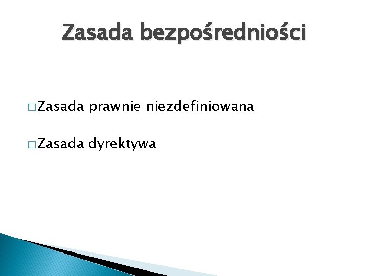 Zasada bezpośredniości � Zasada prawnie niezdefiniowana � Zasada dyrektywa 