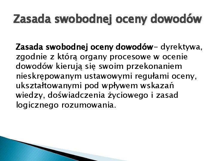 Zasada swobodnej oceny dowodów- dyrektywa, zgodnie z którą organy procesowe w ocenie dowodów kierują