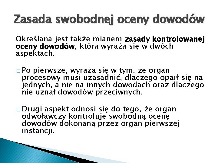 Zasada swobodnej oceny dowodów Określana jest także mianem zasady kontrolowanej oceny dowodów, która wyraża