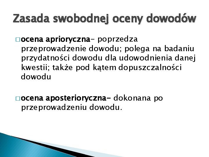 Zasada swobodnej oceny dowodów � ocena aprioryczna- poprzedza przeprowadzenie dowodu; polega na badaniu przydatności