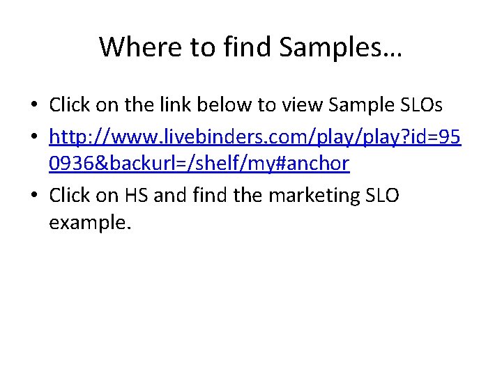 Where to find Samples… • Click on the link below to view Sample SLOs Where to find Samples… • Click on the link below to view Sample SLOs