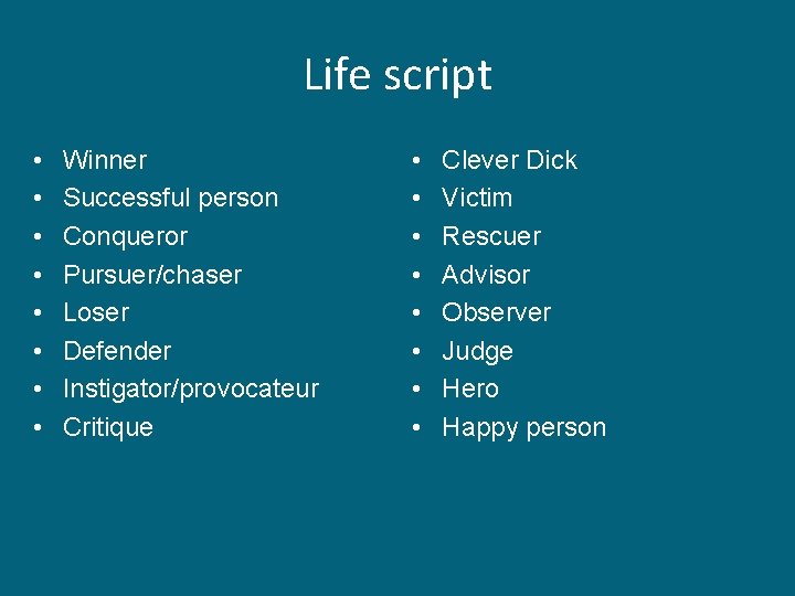 Life script • • Winner Successful person Conqueror Pursuer/chaser Loser Defender Instigator/provocateur Critique • Life script • • Winner Successful person Conqueror Pursuer/chaser Loser Defender Instigator/provocateur Critique •