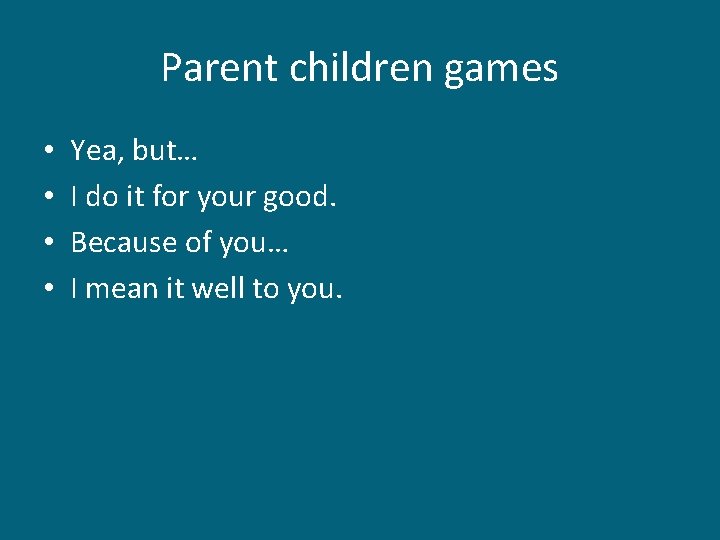 Parent children games • • Yea, but… I do it for your good. Because Parent children games • • Yea, but… I do it for your good. Because