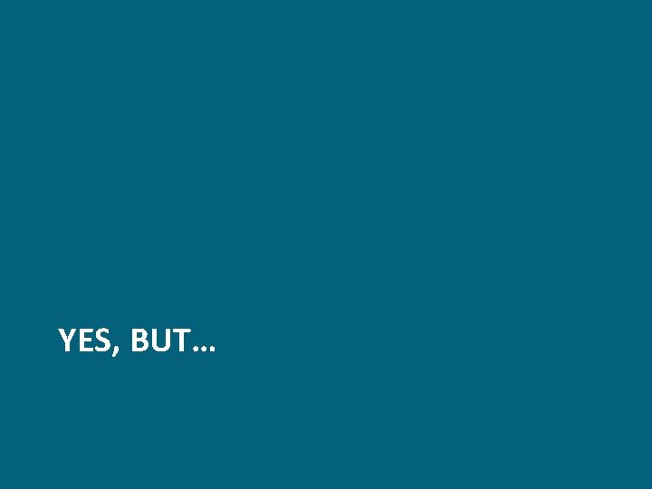 YES, BUT… YES, BUT…