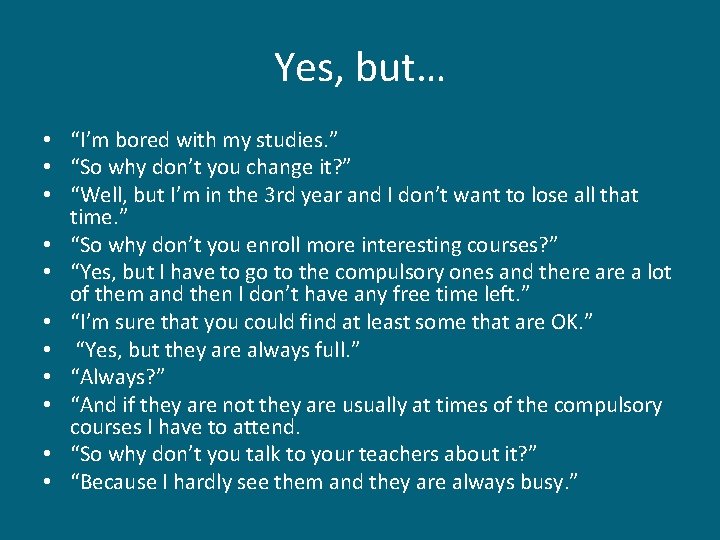 Yes, but… • “I’m bored with my studies. ” • “So why don’t you Yes, but… • “I’m bored with my studies. ” • “So why don’t you