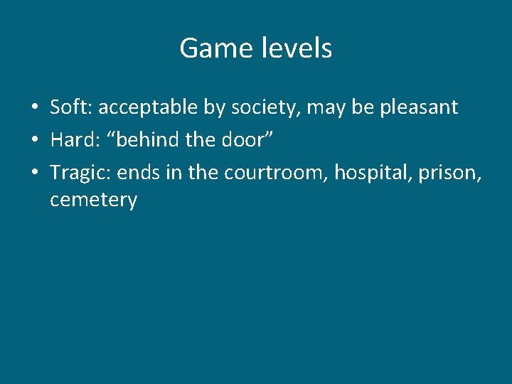 Game levels • Soft: acceptable by society, may be pleasant • Hard: “behind the Game levels • Soft: acceptable by society, may be pleasant • Hard: “behind the