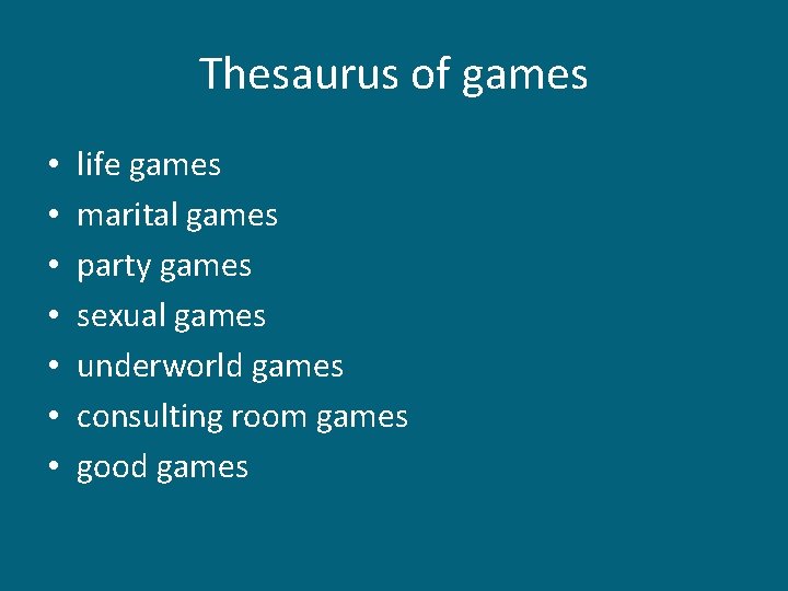 Thesaurus of games • • life games marital games party games sexual games underworld Thesaurus of games • • life games marital games party games sexual games underworld