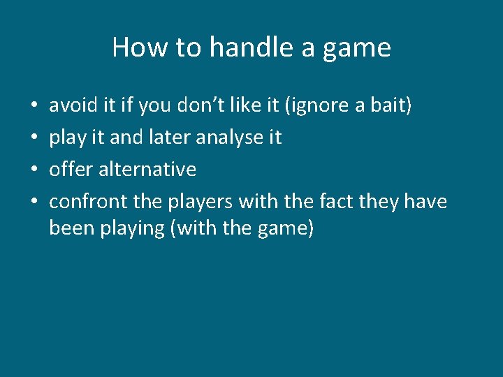 How to handle a game • • avoid it if you don’t like it How to handle a game • • avoid it if you don’t like it