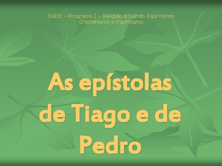 EADE – Programa I – Religião à Luz do Espiritismo Cristianismo e Espiritismo As