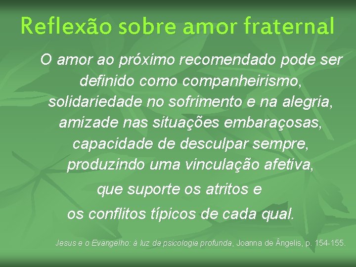 Reflexão sobre amor fraternal O amor ao próximo recomendado pode ser definido companheirismo, solidariedade