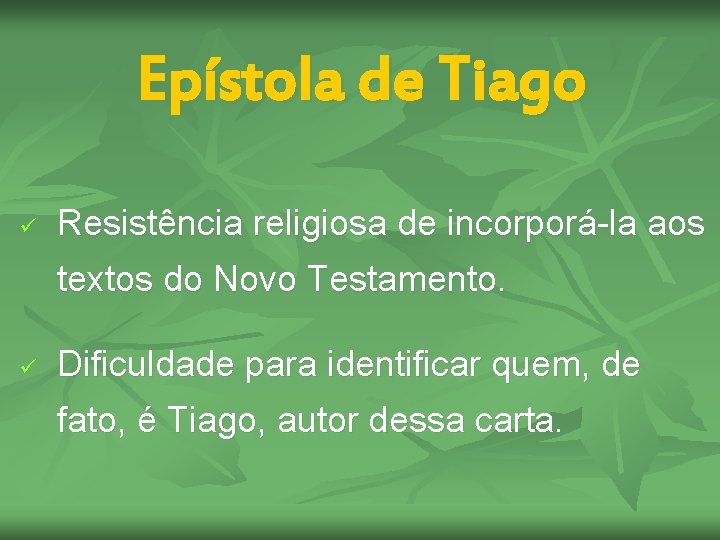 Epístola de Tiago ü Resistência religiosa de incorporá-la aos textos do Novo Testamento. ü