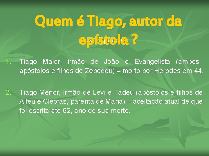 Quem é Tiago, autor da Duas hipóteses: ? epístola 1. Tiago Maior, irmão de