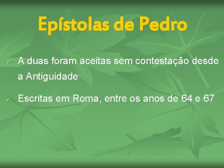 Epístolas de Pedro ü A duas foram aceitas sem contestação desde a Antiguidade ü