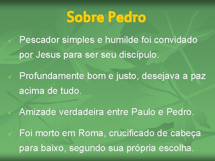 Sobre Pedro ü Pescador simples e humilde foi convidado por Jesus para ser seu