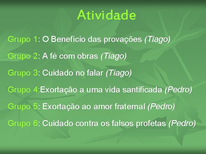 Atividade Grupo 1: O Benefício das provações (Tiago) Grupo 2: A fé com obras