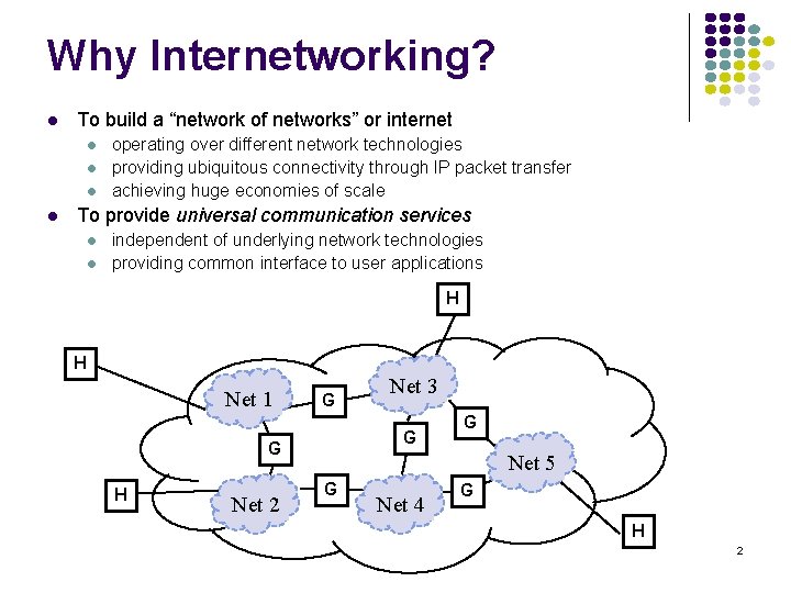 Why Internetworking? l To build a “network of networks” or internet l l operating